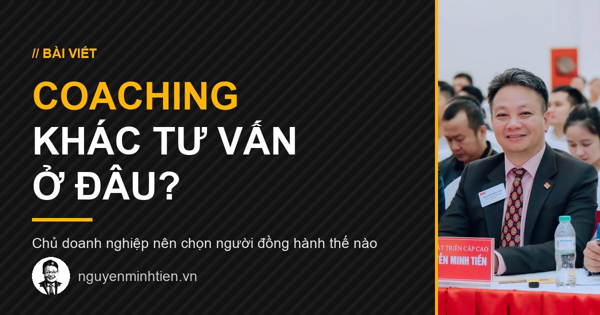 Nguyễn Minh Tiền ngồi hàng đầu tại một hội thảo doanh nghiệp, bên cạnh tiêu đề Coaching khác tư vấn ở đâu